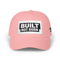 Built Not Born Hat - Motivational Gym Cap - Fitness Mindset Hat - Hard Work Lifestyle